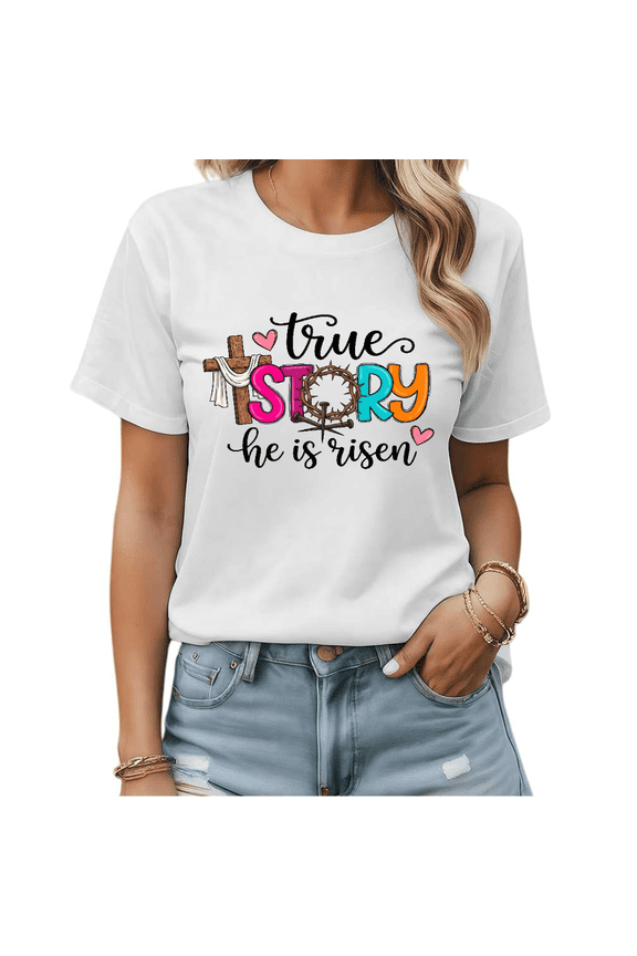 True Story He Is Risen Christian Easter Graphic Tees Womans Tshirt Shirts White Black S-5XL Tops
