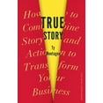 thumbnail image 1 of True Story: How to Combine Story and Action to Transform Your Business (Hardcover), 1 of 1