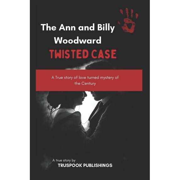 True Story Insight: The Ann and Billy Woodward twisted Case (Paperback)