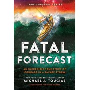 True Survival Fatal Forecast An Incredible True Story of Courage In a Savage Storm, Book 2, Hardcover