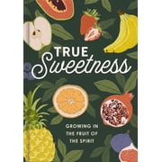 True Sweetness Growing in the Fruit of the Spirit, Hardcover