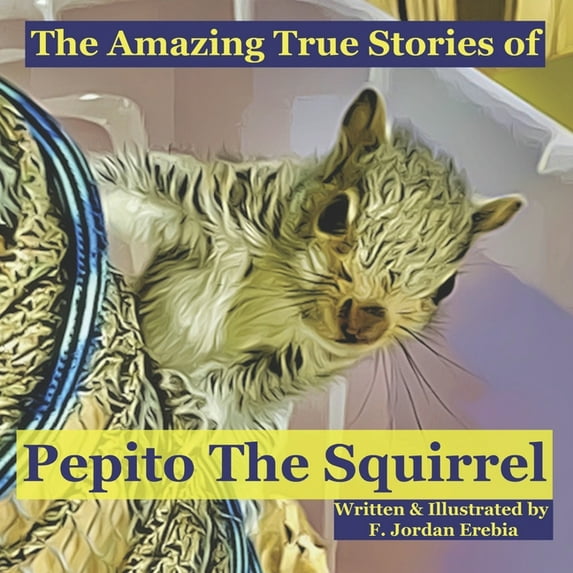 True Tail Tale: The Amazing True Stories of Pepito The Squirrel (Paperback)
