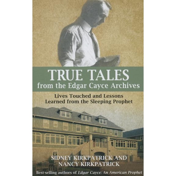 True Tales from the Edgar Cayce Archives: Lives Touched and Lessons Learned from the Sleeping Prophet, (Paperback)