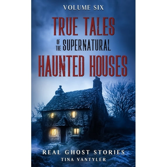 True Tales Of The Supernatural: Haunted Houses: Real Ghost Stories: Volume Six, (Paperback)