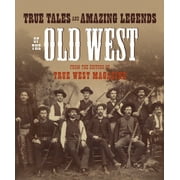 True Tales and Amazing Legends of the Old West From True West Magazine Paperback by True West Editor