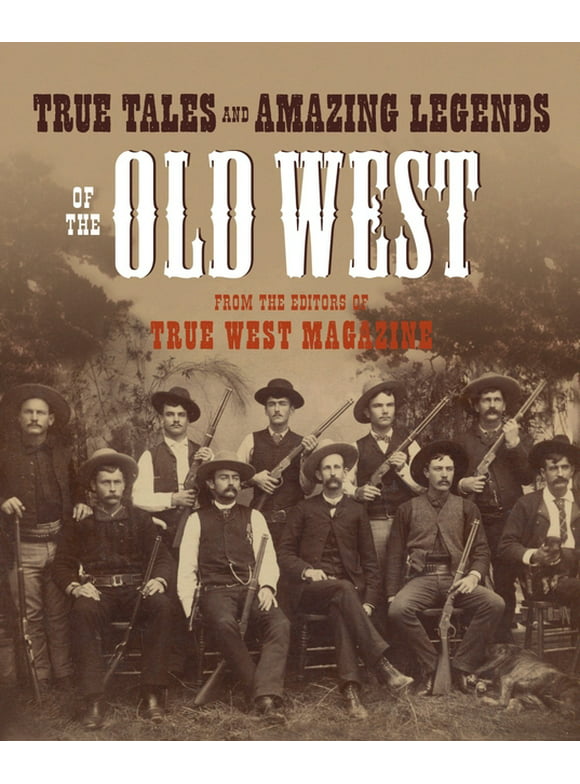 True Tales and Amazing Legends of the Old West: From True West Magazine (Paperback)