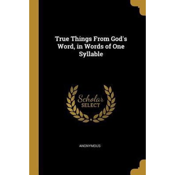 True Things from God's Word, in Words of One Syllable Paperback