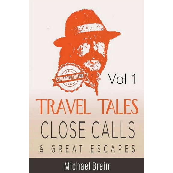 True Travel Tales Travel Tales: Close Calls & Great Escapes Vol 1, Book 1, (Paperback)