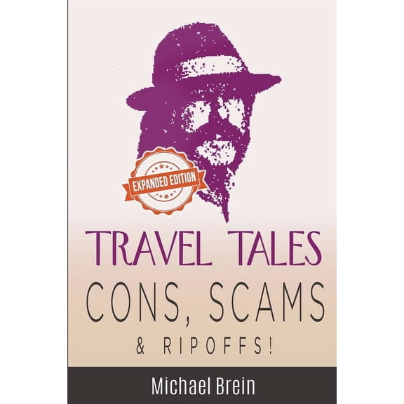 True Travel Tales Travel Tales: Cons, Scams & Ripoffs!, (Paperback)