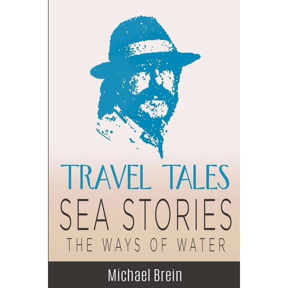 True Travel Tales Travel Tales: Sea Stories - The Ways of Water, (Paperback)