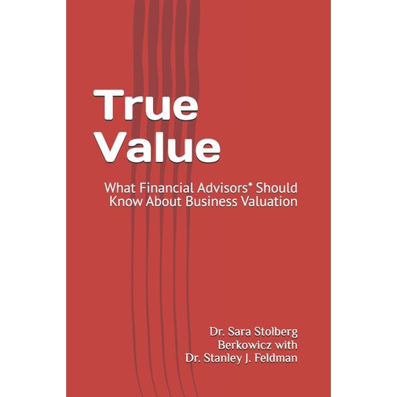 True Value: What Financial Advisors* Should Know About Business Valuation, (Paperback)