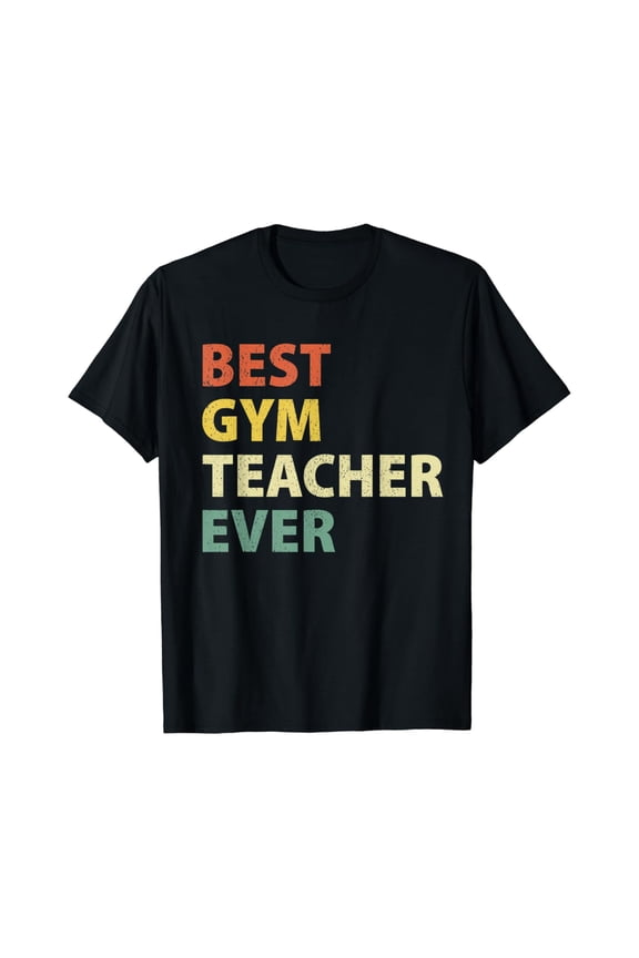 Best Gym Teacher Ever Retro Physical Education Gift T-Shirt T-Shirt
