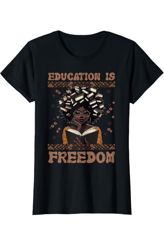 Black History Teacher Education Is Freedom Women Girls T-Shirt