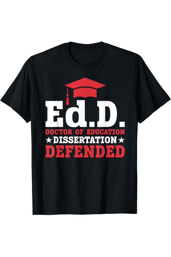 Edd Doctor Of Education Dissertation Defended Edd Graduation T-Shirt