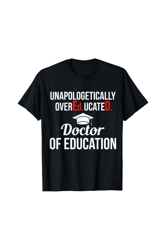 Edd Doctor Of Education Overeducated Doctorate Graduation T-Shirt