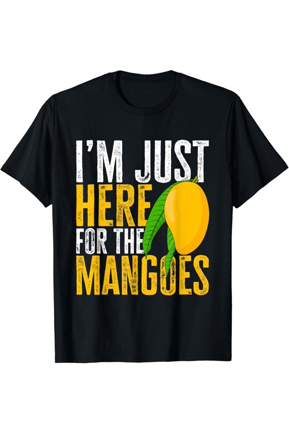 Funny Mango Fruit - I'm Just Here For The Mangos T-Shirt