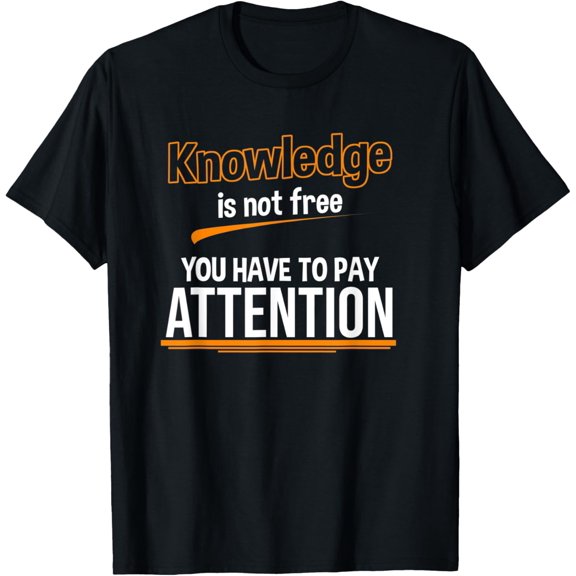 True Vibe Knowledge Is Not Free You Have To Pay Attention Education T-Shirt
