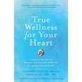 thumbnail image 1 of Pre-Owned True Wellness for Your Heart: Combine the Best of Western and Eastern Medicine for Optimal Heart Health (Paperback) 159439735X 9781594397356, 1 of 1