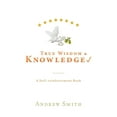 thumbnail image 1 of True Wisdom &amp; Knowledge: A Self-reinforcement Book, (Paperback), 1 of 1