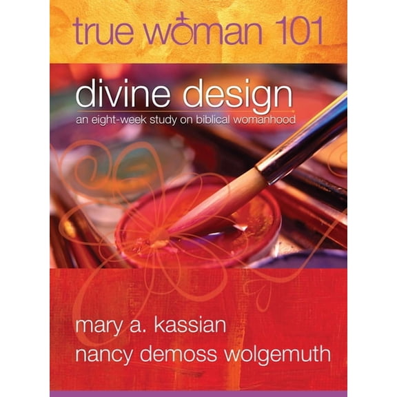 True Woman True Woman 101: Divine Design: An Eight-Week Study on Biblical Womanhood (True Woman), (Paperback)