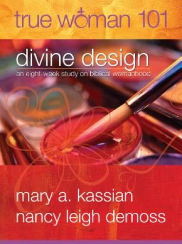 Pre-Owned True Woman 101: Divine Design: An Eight-Week Study on Biblical Womanhood (True Woman) (Paperback) by Mary A Kassian, Nancy DeMoss Wolgemuth