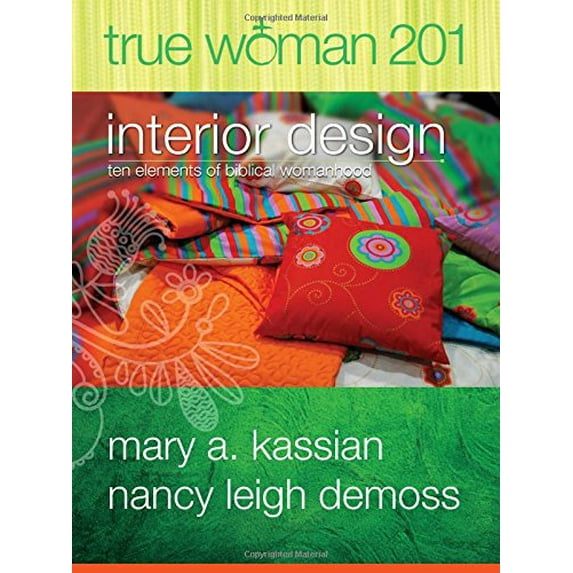 Pre-Owned True Woman 201: Interior Design - Ten Elements of Biblical Womanhood (True Woman) (Paperback) 0802412580 9780802412584