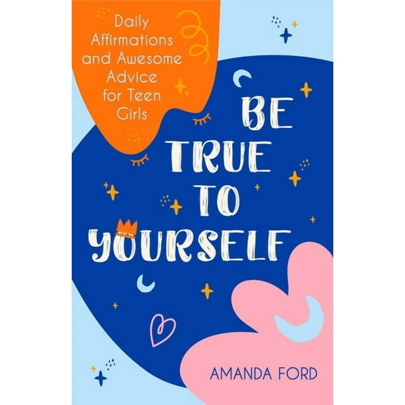 Be True to Yourself: Daily Affirmations and Awesome Advice for Teen Girls (Gifts for Teen Girls, Teen and Young Adult Ma, (Paperback)