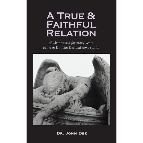 True and Faithful Relation of What Passed for Many Years Between Dr. John Dee and Some Spirits (Hardcover)