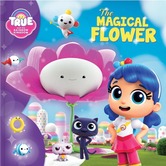 True and the Rainbow Kingdom: The Magical Flower, (Paperback)
