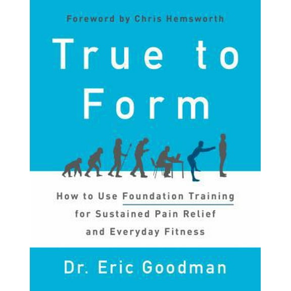Pre-Owned True to Form: How to Use Foundation Training for Sustained Pain Relief and Everyday Fitness (Hardcover) 0062315315 9780062315311