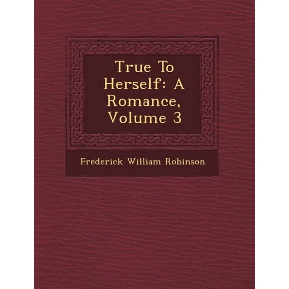 True to Herself: A Romance, Volume 3 (Paperback)