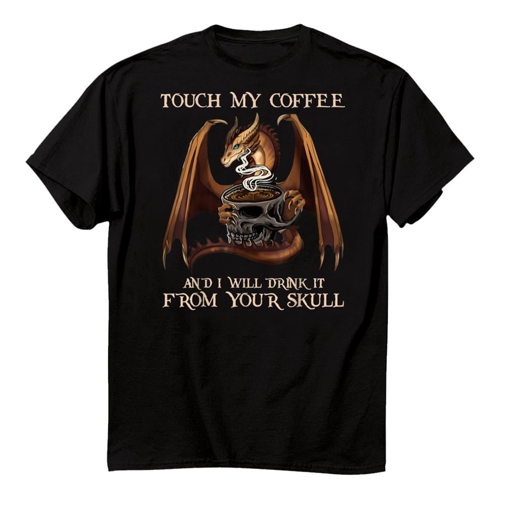True to size, Touch My Coffee And I Will Drink It From Your Skull