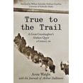 thumbnail image 1 of True to the Trail: A Great-Granddaughter's Alaskan Quest a Century on, (Paperback), 1 of 1