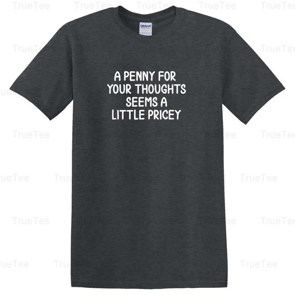 TrueTee10 Funny Penny For Your Thoughts Sarcastic Joke Tee Humor Quote Thinking Style Design T-Shirt, for Unisex, up to size 5XL.