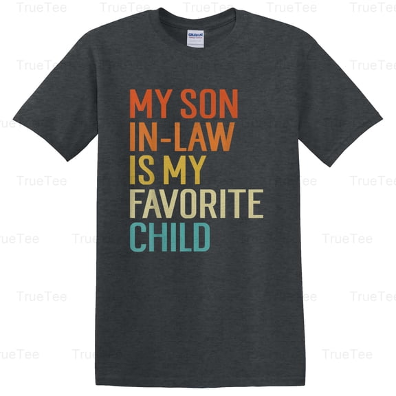 TrueTee11 My Son In Law Is My Favorite Child Funny Family Humor Retro Quote Graphic Style T-Shirt, for Unisex, up to size 5XL.