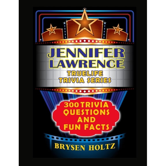 Truelife Trivia Truelife Trivia Jennifer Lawrence: 300 Trivia Questions and Fun Facts, (Paperback)
