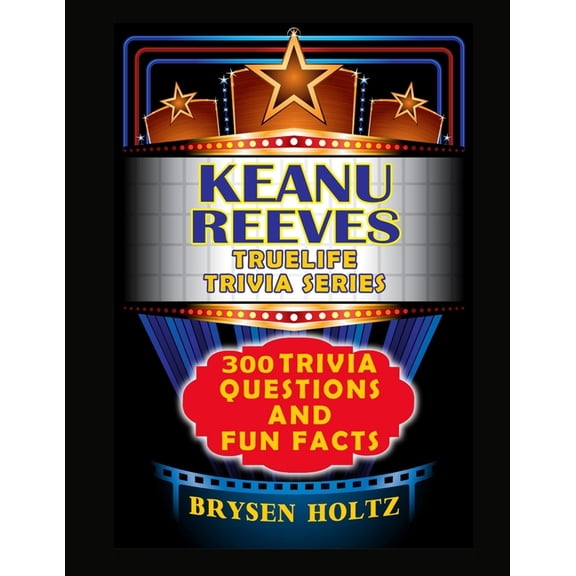 Truelife Trivia Truelife Trivia Keanu Reeves: 300 Trivia Questions and Fun Facts, (Paperback)