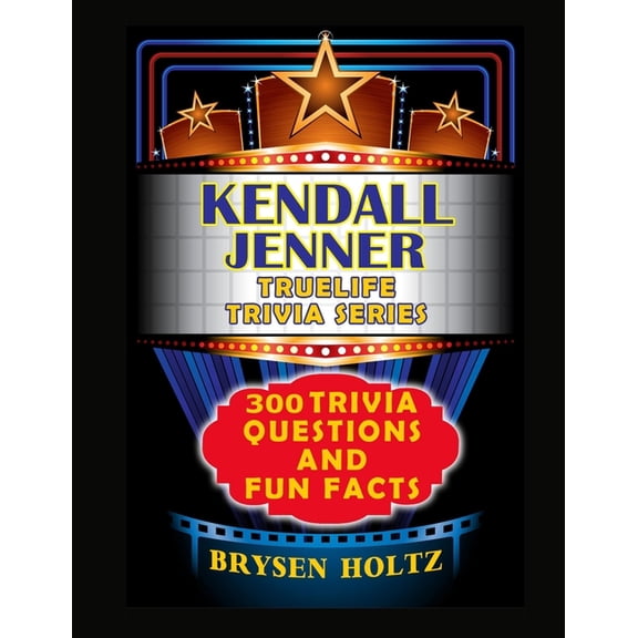 Truelife Trivia Truelife Trivia Kendall Jenner: 300 Trivia Questions and Fun Facts, (Paperback)