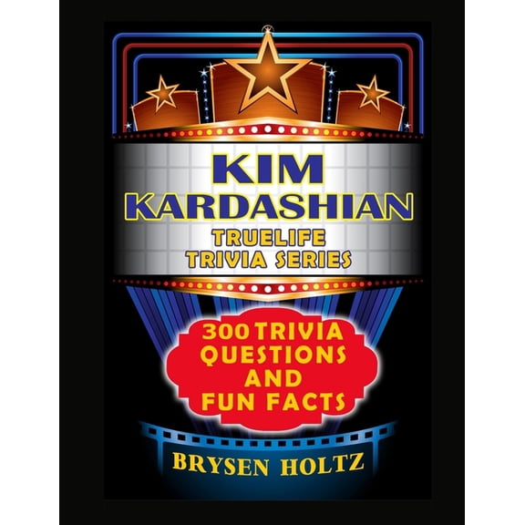 Truelife Trivia Truelife Trivia Kim Kardashian: 300 Trivia Questions and Fun Facts, (Paperback)