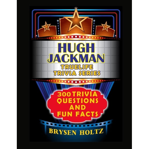 Truelife Trivia Truelife Trivia Hugh Jackman: 300 Trivia Questions and Fun Facts, (Paperback)