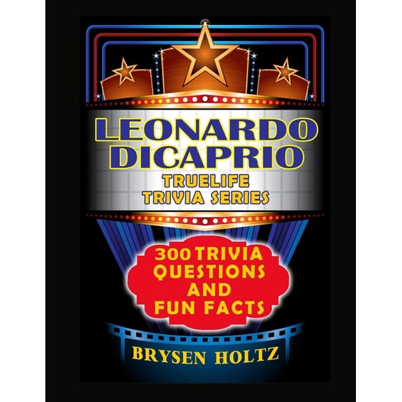 Truelife Trivia Truelife Trivia Leonardo DiCaprio: 300 Trivia Questions and Fun Facts, (Paperback)