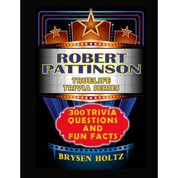 Truelife Trivia Truelife Trivia Robert Pattinson: 300 Trivia Questions and Fun Facts, (Paperback)
