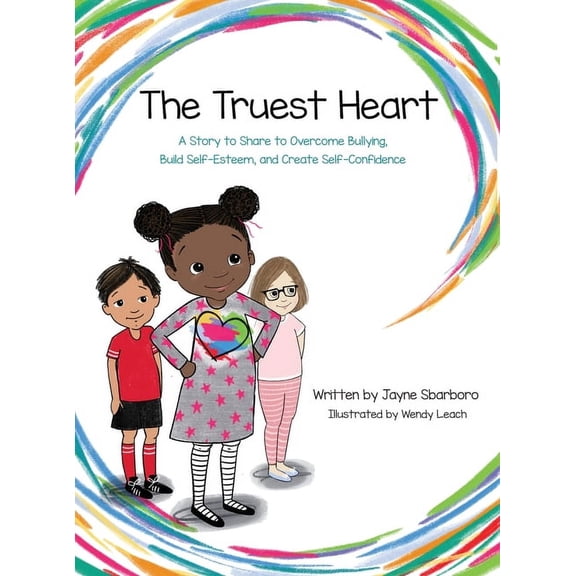Truest Heart: A Story to Share to Overcome Bullying, Build Self Esteem and Create Confidence, (Hardcover)