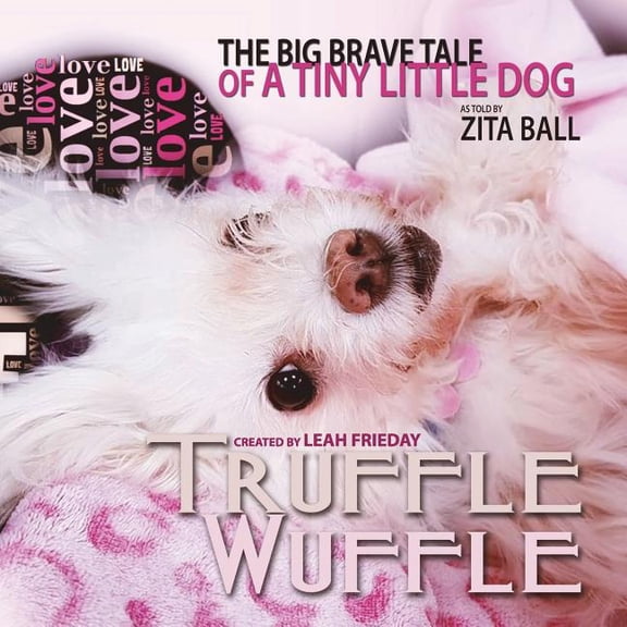 Truffle Wuffle: The Big Brave Tale of a Tiny Little Dog Paperback 1721257969 9781721257966 Ms. Leah Suzanne Frieday, Mrs. Zita ball