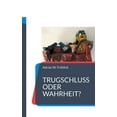 thumbnail image 1 of Trugschluss oder Wahrheit?: Texte zur Sophistik unserer Zeit, (Paperback), 1 of 1