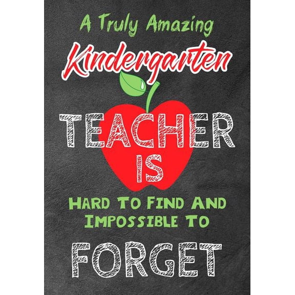 A Truly Amazing Kindergarten Teacher Is Hard To Find And Impossible To Forget: Perfect Year End Graduation or Thank You , (Paperback)