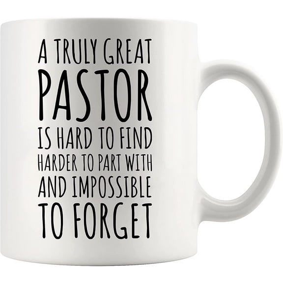 A Truly Great Pastor Is Hard To Find Impossible To Forget Minister Leader Ordination Goodbye Retirement Birthday Congratulation Ceramic Coffee Mug 11 oz White