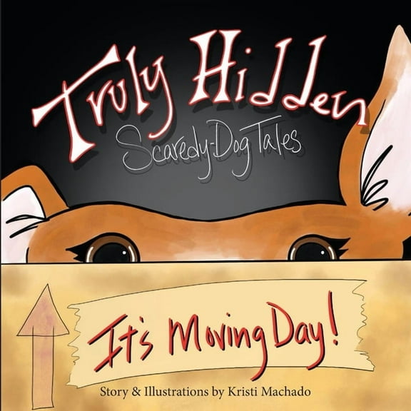 Truly Hidden, Scaredy Dog Tales Truly Hidden, Scaredy-Dog Tales: It's Moving Day!, (Paperback)