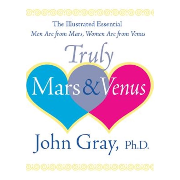 Pre-Owned Truly Mars and Venus: The Illustrated Essential Men Are from Mars, Women Are from Venus (Hardcover) by John Gray