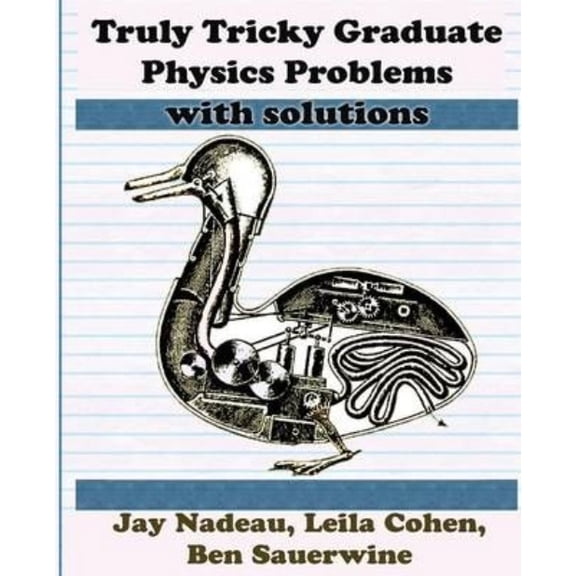 Truly Tricky Graduate Physics Problems With Solutions (Paperback)